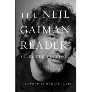 The Neil Gaiman Reader: Selected Fiction -- Neil Gaiman